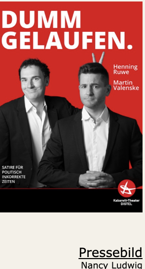 Berliner DISTEL präsentiert – Dumm gelaufen Satire für politisch inkorrekte Zeiten von Ruwe & Valenske